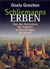 book cover of Schliemanns Erben, Von den Herrschern der Hethiter zu den Königen der Khmer by Gisela Graichen