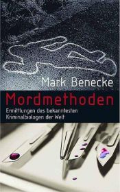 book cover of Mordmethoden - Ermittlungen des bekanntesten Kriminalbiologen der Welt by Mark Benecke