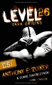 book cover of Level 26: Dark Origins (Level 26 Series #1) by Anthony E. Zuiker, Duane Swierczynski by Anthony E. Zuiker|Duane Swierczynski