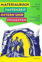 book cover of Materialbuch Fastenzeit, Ostern und Pfingsten: Für Gemeindearbeit, Liturgie und Unterricht by Georg Schwikart