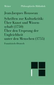 book cover of Schriften zur Kulturkritik: Über Kunst u. Wissenschaft (1750). Über den Ursprung der Ungleichheit unter den Menschen by Jean-Jacques Rousseau