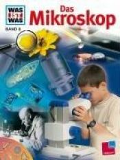 book cover of Was ist Was : Das Mikroskop und was es zeigt by Rainer Köthe
