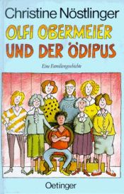 book cover of Olfi Obermeier und der Ödipus. Eine Familiengeschichte by Christine Nöstlinger