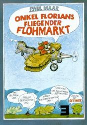 book cover of Onkel Florians fliegender Flohmarkt. ( Ab 8 J.): Ein Spiel-Vorlese-Lese-Rätsel-Reim-Geschichten-Anschau-Weitermach-Buch by Paul Maar