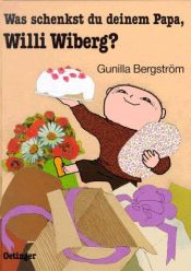 book cover of Was schenkst du deinem Papa, Willi Wiberg? by Gunilla Bergström