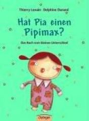 book cover of Hat Pia einen Pipimax?: Das Buch vom kleinen Unterschied by Thierry Lenain