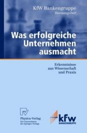 book cover of Was erfolgreiche Unternehmen ausmacht: Erkenntnisse aus Wissenschaft und Praxis (KfW-Publikationen zu Gründung und Mittelstand) by A. Bindewald|KfW Bankengruppe