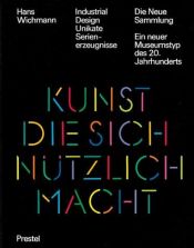 book cover of Industrial Design, Unikate, Serienerzeugnisse. Kunst, die sich nützlich macht by Hans Wichmann