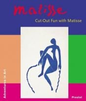 book cover of Matisse : cut-out fun with Matisse : make your own cut-outs like Matisse! by Henri Matisse