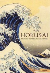 book cover of Hokusai: Mountains and Water, Flowers and Birds (Pegasus Library S.) by Matthi Forrer
