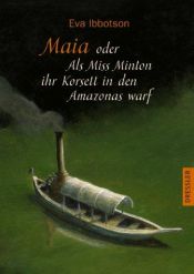book cover of Maia oder Als Miss Minton ihr Korsett in den Amazonas warf by Eva Ibbotson