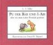 book cover of Pu der Bär und I-AH oder wie man wahre Freunde gewinnt by Alan Alexander Milne