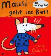 book cover of Mausi geht ins Bett: Ein Zieh-Klapp-Buch by Lucy Cousins
