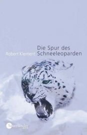 book cover of Die Spur des Schneeleoparden by Robert Klement