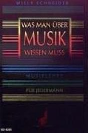 book cover of Was man über Musik wissen muß: Musiklehre für Jedermann by Willy Schneider