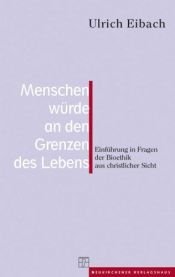 book cover of Menschenwürde an den Grenzen des Lebens by Ulrich Eibach