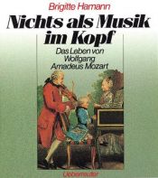 book cover of Nichts als Musik im Kopf. Das Leben von Wolfgang Amadeus Mozart by Brigitte Hamann