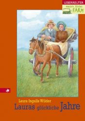book cover of Unsere kleine Farm 7. Lauras glückliche Jahre: BD 7 by Laura Ingalls Wilder