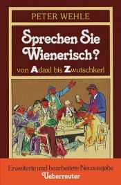 book cover of Sprechen Sie Wienerisch? : von Adaxl bis Zwutschkerl by Peter Wehle