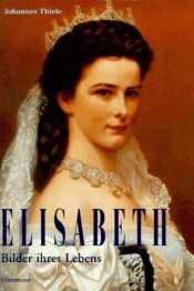 book cover of Elisabeth: Bilder ihres Lebens by Johannes Thiele