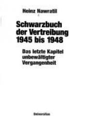 book cover of Schwarzbuch der Vertreibung 1945 bis 1948. Das letzte Kapitel unbewältigter Vergangenheit. by Heinz Nawratil