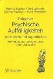book cover of Ratgeber Psychische Auffälligkeiten bei Kindern und Jugendlichen. Informationen für Betroffene, Eltern, Lehrer und Erz by Manfred Döpfner