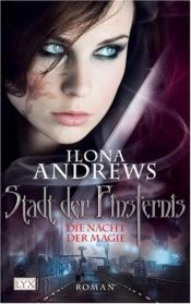 book cover of Stadt der Finsternis 01: Die Nacht der Magie by Ilona Andrews