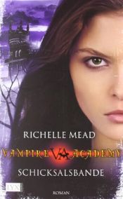 book cover of Vampire Academy 6: Schicksalsbande by Richelle Mead