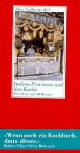 book cover of Italiens Provinzen und ihre Küche. Eine Reise und 88 Rezepte. by Alice Vollenweider