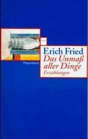 book cover of Das Unmaß aller Dinge by Erich Fried