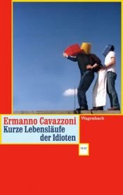 book cover of Kurze Lebensläufe der Idioten. Kalendergeschichten. by Ermanno Cavazzoni