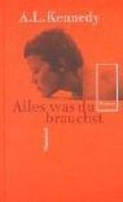book cover of Alles was du brauchst by A. L. Kennedy