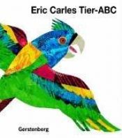 book cover of Eric Carles Tier-ABC: Mit Reimen zum Raten by Eric Carle
