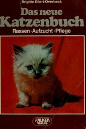 book cover of Das neue Katzenbuch : Rassen, Aufzucht, Pflege by Brigitte Eilert-Overbeck