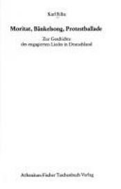 book cover of Moritat, Bänkelsong, Protestballade : zur Geschichte d. engagierten Liedes in Deutschland by Karl Riha