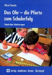 book cover of Das Ohr, die Pforte zum Schulerfolg. Schach dem Schulversagen. by Alfred A. Tomatis