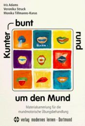 book cover of Kunterbunt rund um den Mund: Materialsammlung für die mundmotorische Übungsbehandlung by Iris Adams|Veronika Struck