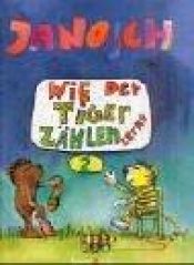 book cover of Wie der Tiger zählen lernt by Janosch