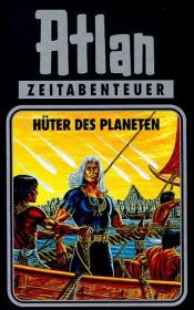 book cover of Atlan-Zeitabenteuer: Atlan, Bd.4, Hüter des Planeten: Bd 4 by Hanns Kneifel