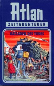 book cover of Atlan-Zeitabenteuer: Atlan, Bd.10, Balladen des Todes: Bd 10 by Hanns Kneifel
