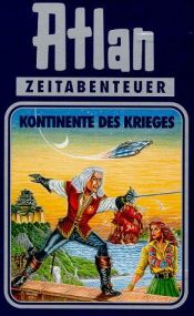 book cover of Atlan-Zeitabenteuer: Atlan, Bd.11, Kontinente des Krieges: Bd 11 by Hanns Kneifel