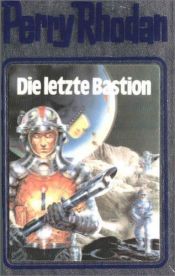 book cover of letzte Bastion, Die by Horst Hoffmann