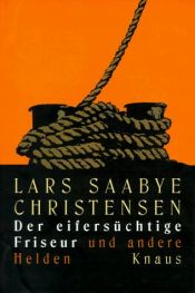 book cover of Der eifersüchtige Friseur und andere Helden by Lars Saabye Christensen