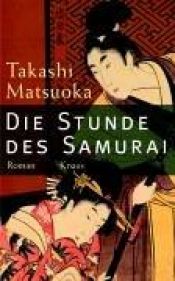 book cover of Die Stunde des Samurai by Takashi Matsuoka