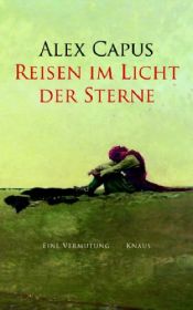 book cover of Reisen im Licht der Sterne: Eine Vermutung (2005) by Alex Capus