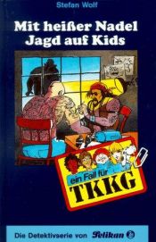 book cover of Ein Fall für TKKG, Bd.80, Mit heißer Nadel Jagd auf Kids by Stefan Wolf