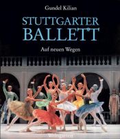 book cover of Stuttgarter Ballett. Auf neuen Wegen. Text deutsch und englisch by Gundel Kilian