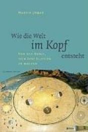 book cover of Wie die Welt im Kopf entsteht: Von der Kunst, sich eine Illusion zu machen by Martin Urban