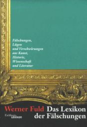 book cover of Das Lexikon der Fälschungen : Lügen und Intrigen aus Kunst, Geschichte und Literatur by Werner Fuld