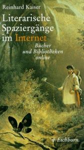 book cover of Literarische Spaziergänge im Internet : Bücher und Bibliotheken online by Reinhard Kaiser